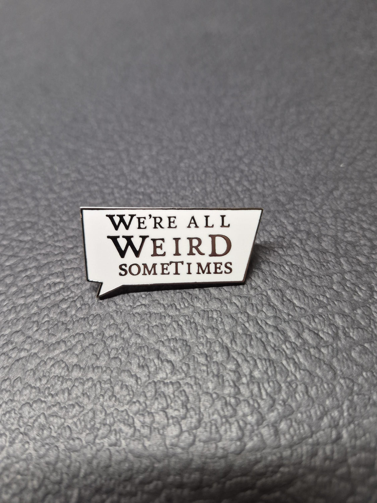 We're all weird sometimes - Hard Enamel Pin