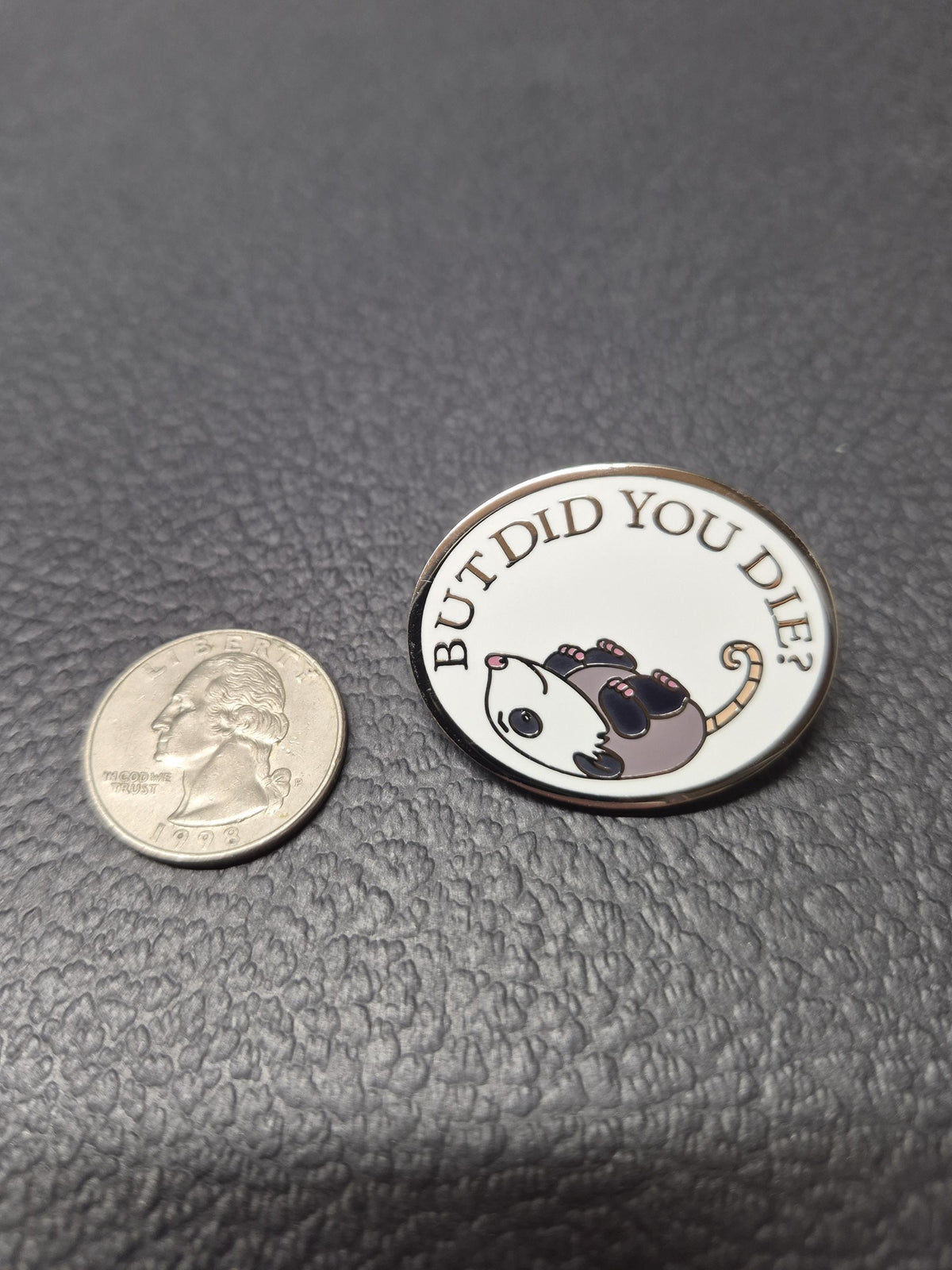 But did you die?  - Opossum Enamel Pin