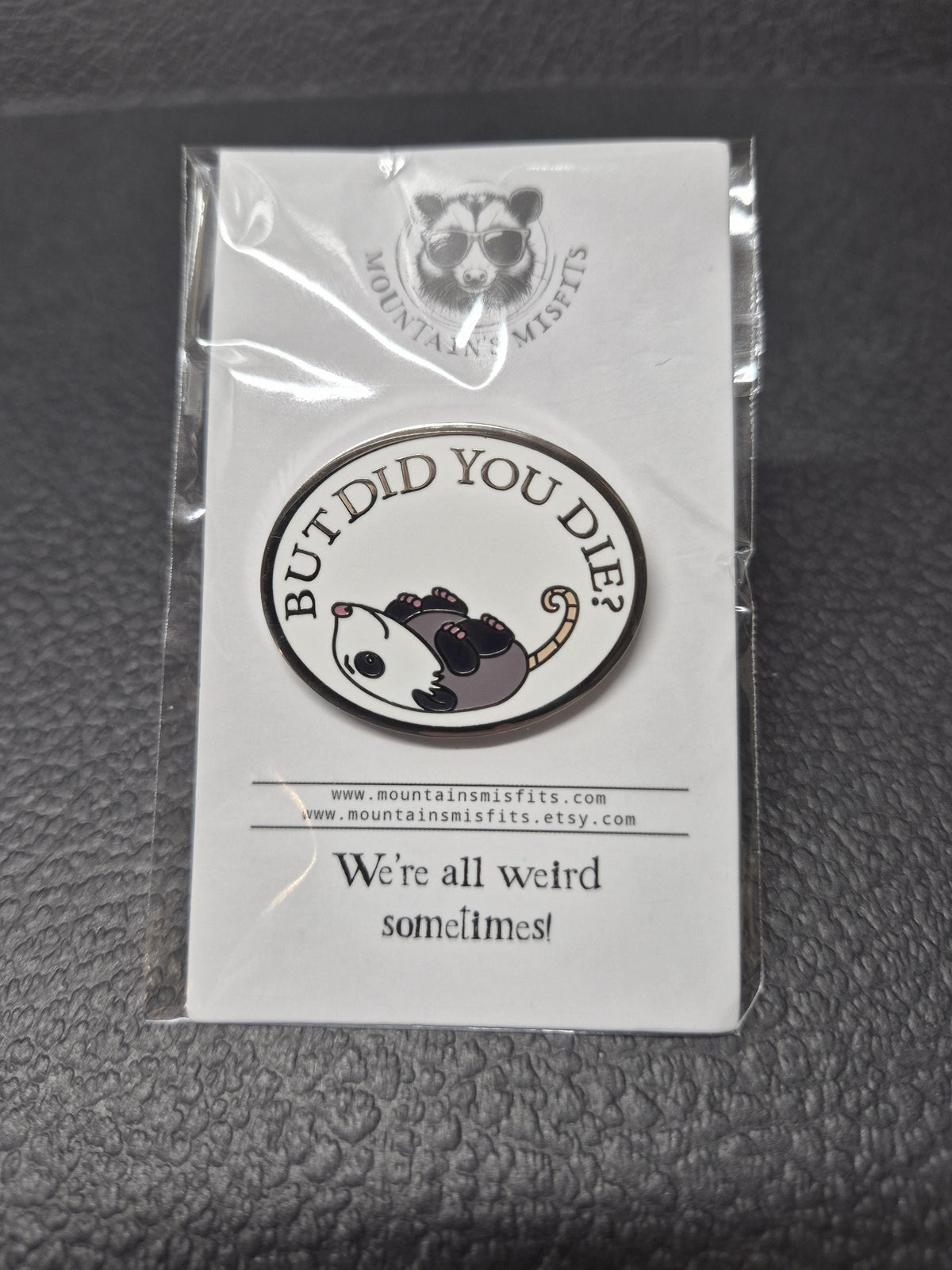 But did you die?  - Opossum Enamel Pin