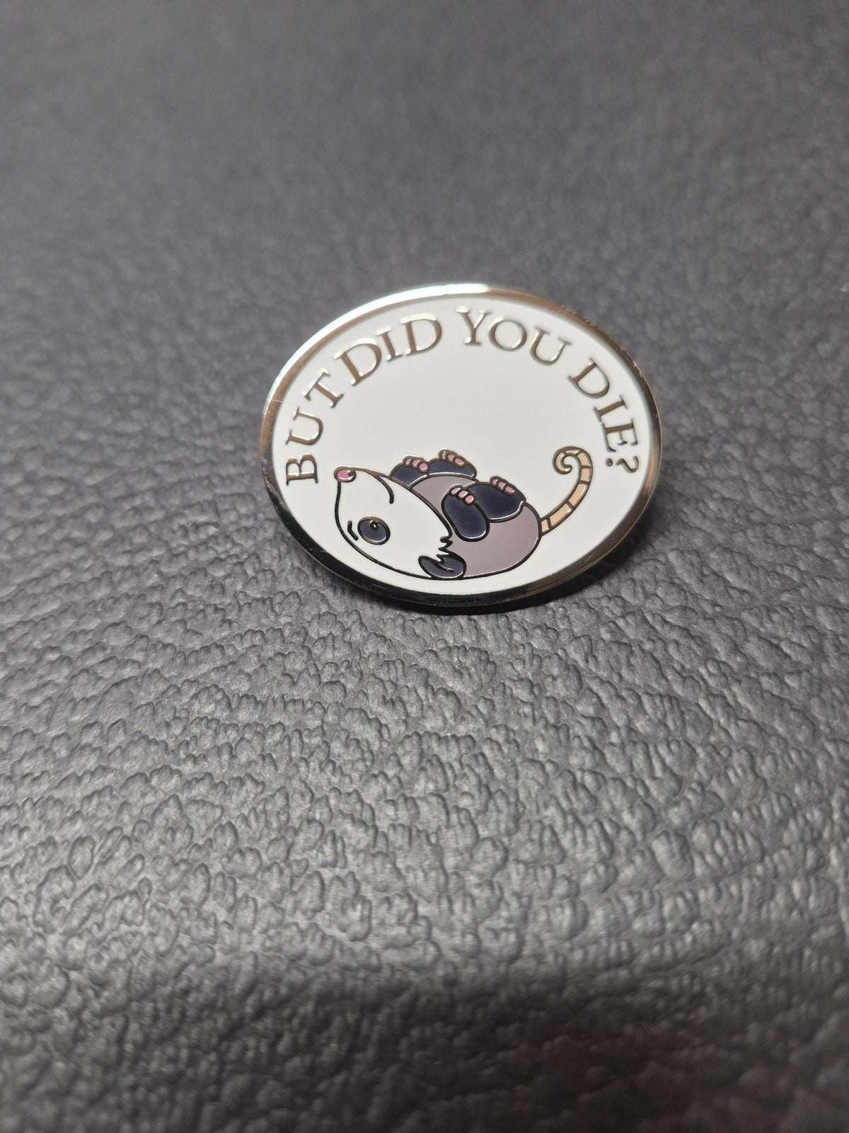 But did you die?  - Opossum Enamel Pin