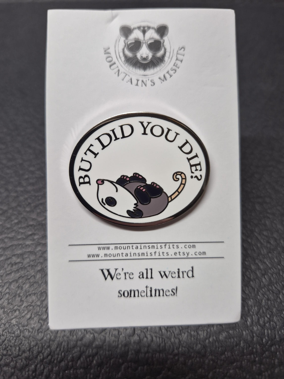But did you die?  - Opossum Enamel Pin